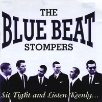 The Blue Beat Stompers : Sit tight and listen keenly