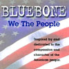 BLUEBONE: We The People