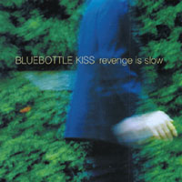 BLUEBOTTLE KISS: Revenge Is Slow