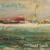 BLUEBOTTLE KISS: Doubt Seeds 1