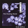 BLUE DAHLIA: This Floating World