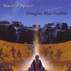 DOUGLAS BLUE FEATHER: Sacred Space