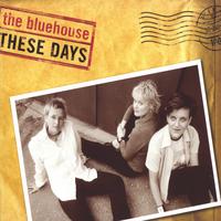 the bluehouse : these days