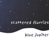 BLUE JUPITER: Scattered Flurries