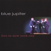 BLUE JUPITER: Blue Jupiter Live in New York City