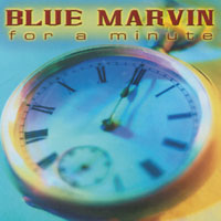 Blue Marvin : For a Minute