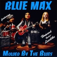 BLUE MAX FEATURING HOWARD LUEDTKE: Molded by the Blues