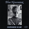 BLUE NOUVEAUX: Darkness In Me