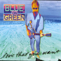 Blue On Green : Love That You Want