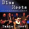 BLUE ROOTS BLUEGRASS BAND: Takin' Root