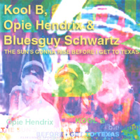Kool B, Opie Hendrix, & Bluesguy Schwartz : The Sun's Gonna Rise Before I Get To Texas