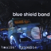 BLUE SHIELD BAND: Haulin' Dynomite