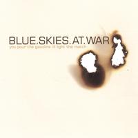 Blue Skies At War : You Pour The Gasoline, I'll Light The Match