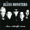 THE BLUES MONSTERS: When Midnight Comes