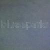 BLUE SPARKS: blue sparks