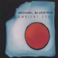 Michael Bluestein : Ambient Soul