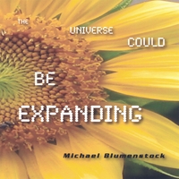 Michael Blumenstock : The Universe Could Be Expanding
