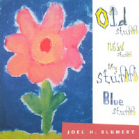 Joel H. Blumert : Old Stuff, New Stuff, My Stuff, Blue Stuff