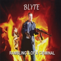 BLYTE: Rambling's Of A Criminal