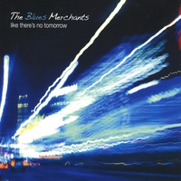 BLUES MERCHANTS: Like There's No Tomorrow