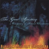 Babylon Mystery Orchestra : The Great Apostasy: A Conspiracy Of Satanic Christianity