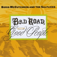 BORIS MCCUTCHEON & THE SALTLICKS: Bad Road, Good People