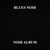 BLUES NOIR: Noir Album