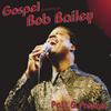 BOB BAILEY: Gospel According To Bob Bailey, Past And Present