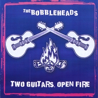 The Bobbleheads : Two Guitars, Open Fire