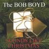 THE BOB BOYD SOUNDS: The Bob Boyd Sounds Like Christmas
