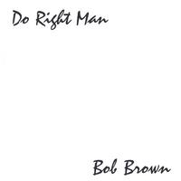 BOB BROWN: Do Right Man