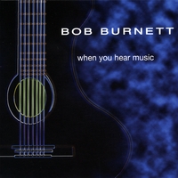 When You Hear Music by Bob Burnett