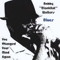 BOBBY BLACKHAT WALTERS: You Changed Your Mind Again