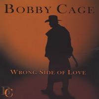 BOBBY CAGE: Wrong Side Of Love