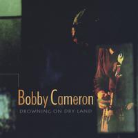 Bobby Cameron : Drowning on Dry Land