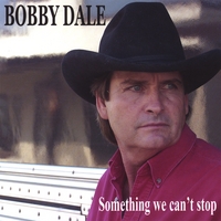 BOBBY DALE: Something We Can't Stop