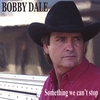 BOBBY DALE: Something We Can't Stop