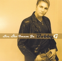 Bobby G : Sve Sto Imam Ja - Maxi Single
