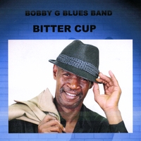 Bobby G Blues Band : Bitter Cup