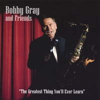 Bobby Gray : The Greatest Thing You'll Ever Learn