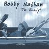 BOBBY NATHAN: I'm Ready