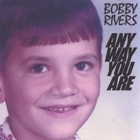 BOBBY RIVERS: Any Way You Are