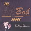 BOBBY RIVERS: The Big City Bob Songs