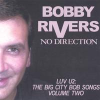 BOBBY RIVERS: No Direction Luv U2 The Big City Bob Songs Vol. 2