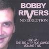 BOBBY RIVERS: No Direction Luv U2 The Big City Bob Songs Vol. 2