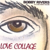 BOBBY RIVERS: LOVE COLLAGE
