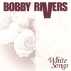 BOBBY RIVERS: White Songs
