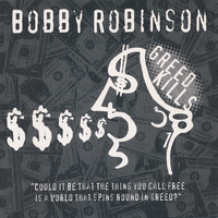 Bobby Robinson : Greed Kills