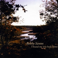 Bobby Santos : I Found My Way Back Home