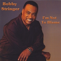 Bobby Stringer : I'm Not To Blame